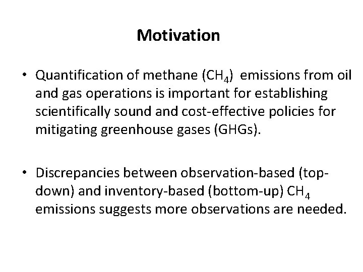 Motivation • Quantification of methane (CH 4) emissions from oil and gas operations is