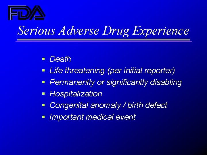 Serious Adverse Drug Experience § § § Death Life threatening (per initial reporter) Permanently