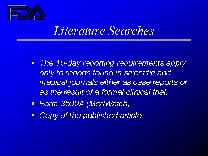 Literature Searches § The 15 -day reporting requirements apply only to reports found in