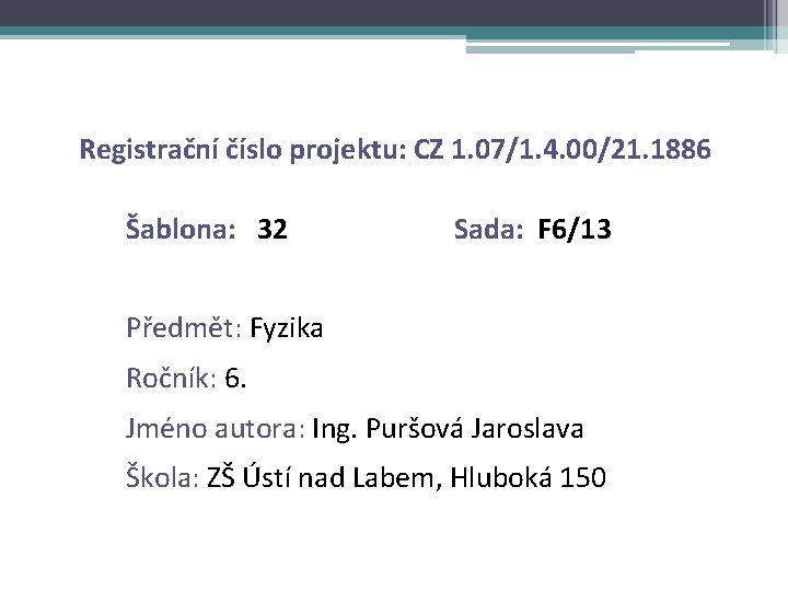 Registrační číslo projektu: CZ 1. 07/1. 4. 00/21. 1886 Šablona: 32 Sada: F 6/13