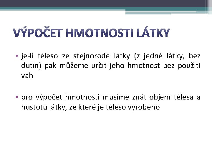  • je-li těleso ze stejnorodé látky (z jedné látky, bez dutin) pak můžeme