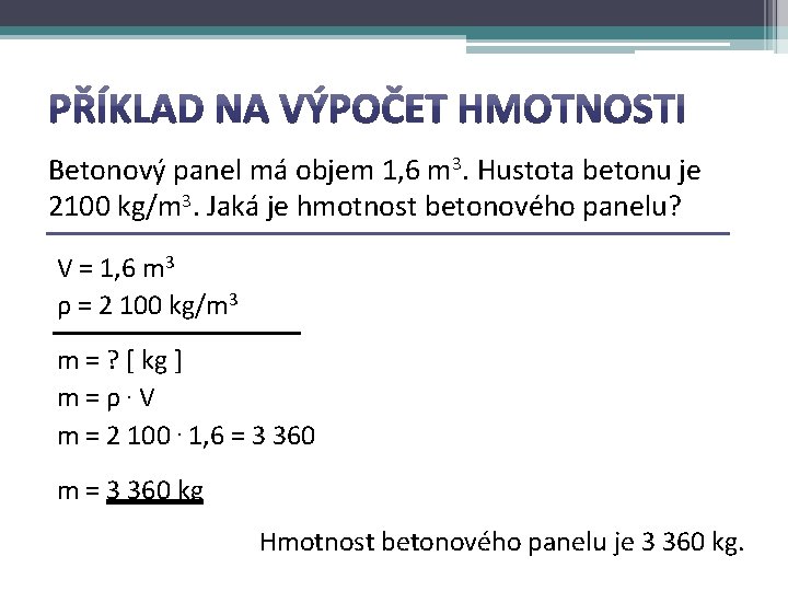 Betonový panel má objem 1, 6 m 3. Hustota betonu je 2100 kg/m 3.