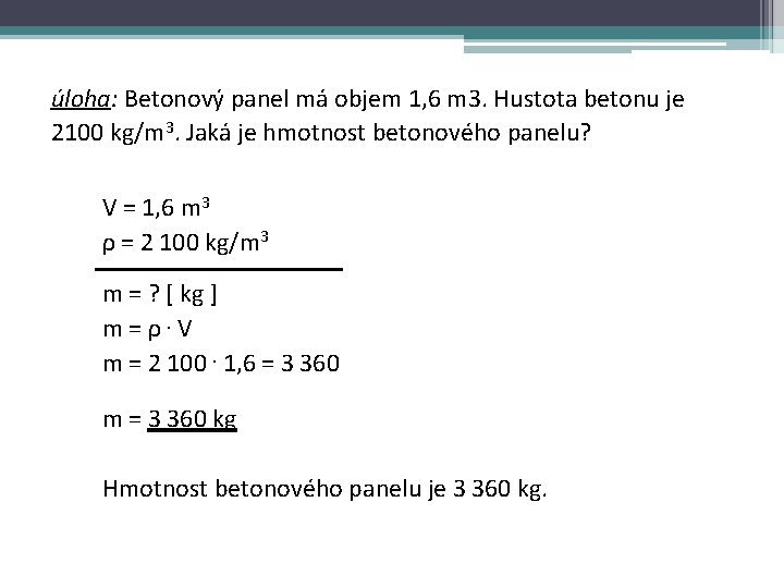 úloha: Betonový panel má objem 1, 6 m 3. Hustota betonu je 2100 kg/m