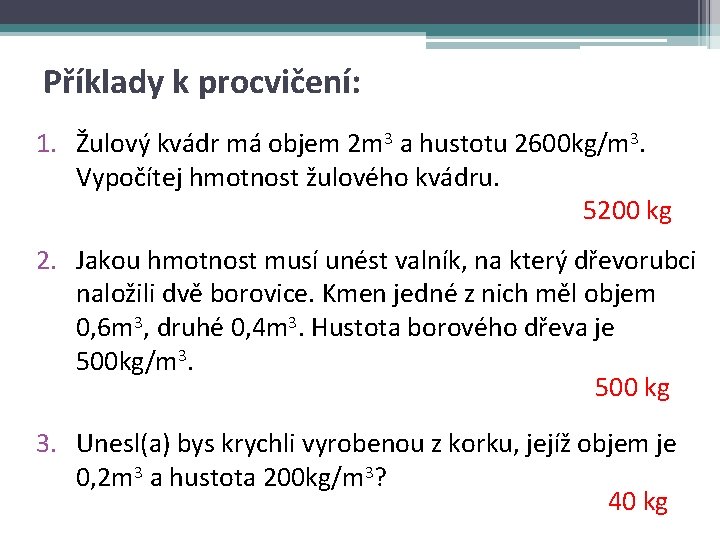 Příklady k procvičení: 1. Žulový kvádr má objem 2 m 3 a hustotu 2600