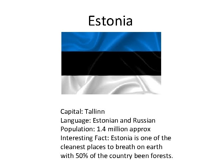 Estonia Capital: Tallinn Language: Estonian and Russian Population: 1. 4 million approx Interesting Fact: