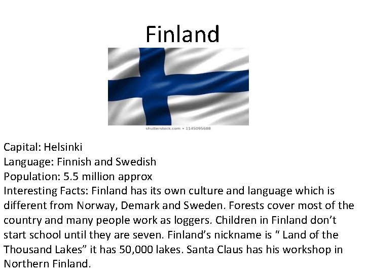 Finland Capital: Helsinki Language: Finnish and Swedish Population: 5. 5 million approx Interesting Facts: