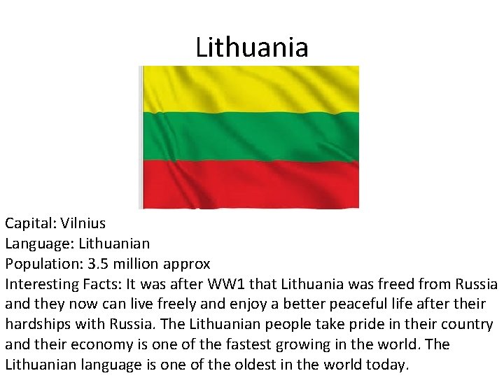 Lithuania Capital: Vilnius Language: Lithuanian Population: 3. 5 million approx Interesting Facts: It was