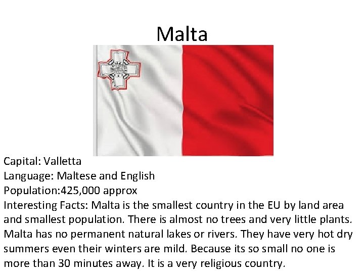 Malta Capital: Valletta Language: Maltese and English Population: 425, 000 approx Interesting Facts: Malta