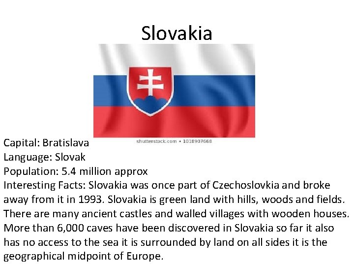Slovakia Capital: Bratislava Language: Slovak Population: 5. 4 million approx Interesting Facts: Slovakia was