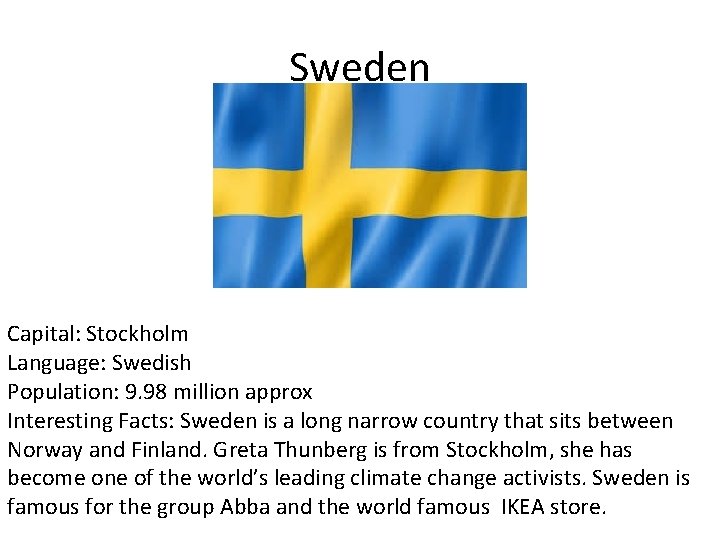 Sweden Capital: Stockholm Language: Swedish Population: 9. 98 million approx Interesting Facts: Sweden is