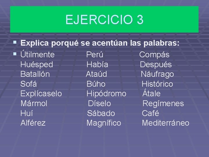EJERCICIO 3 § Explica porqué se acentúan las palabras: § Útilmente Perú Compás Huésped