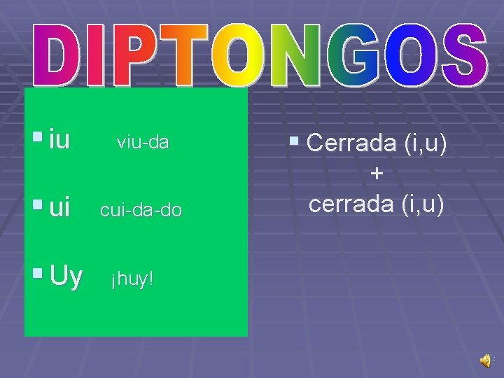 § iu § ui § Uy viu-da cui-da-do ¡huy! § Cerrada (i, u) +