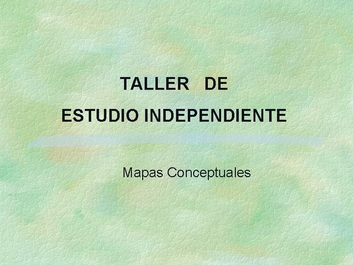 TALLER DE ESTUDIO INDEPENDIENTE Mapas Conceptuales 