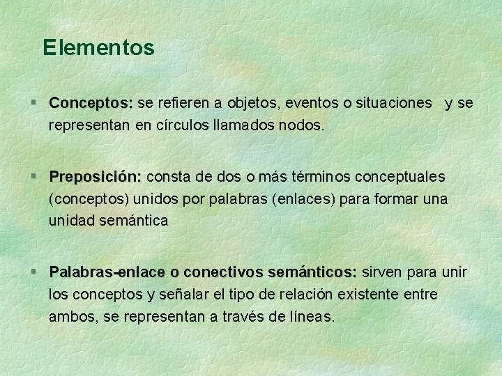 Elementos § Conceptos: se refieren a objetos, eventos o situaciones y se representan en