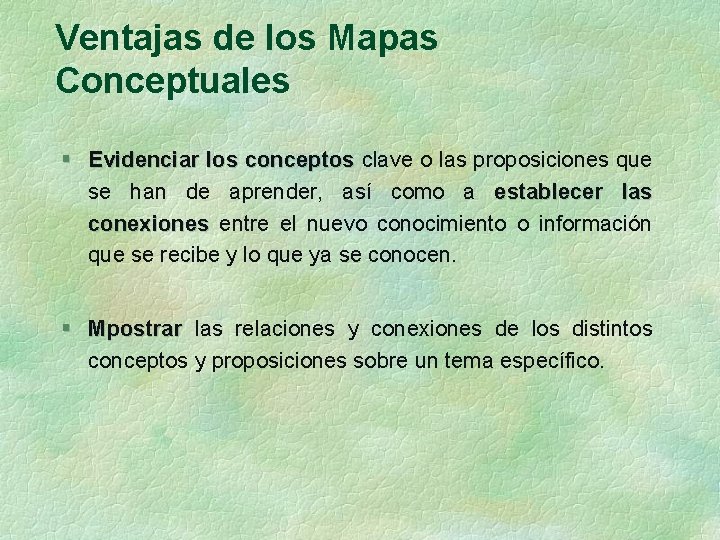 Ventajas de los Mapas Conceptuales § Evidenciar los conceptos clave o las proposiciones que