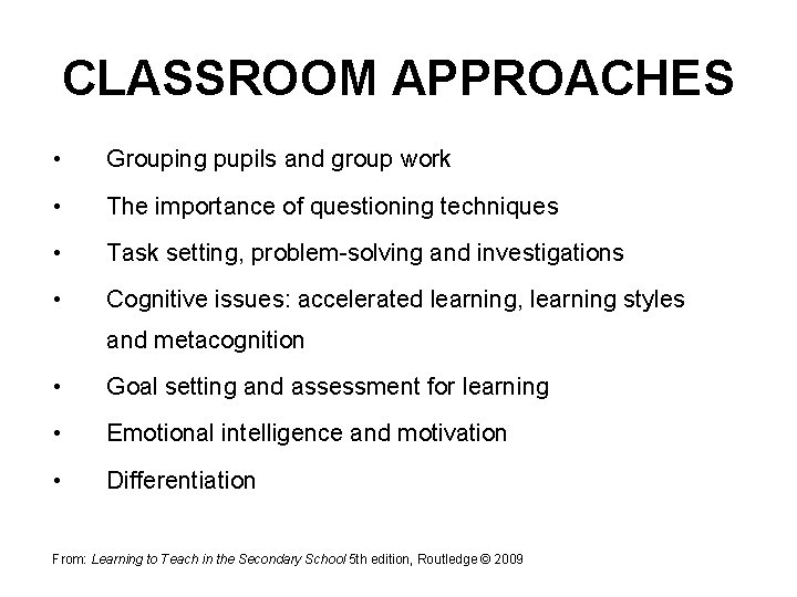 CLASSROOM APPROACHES • Grouping pupils and group work • The importance of questioning techniques