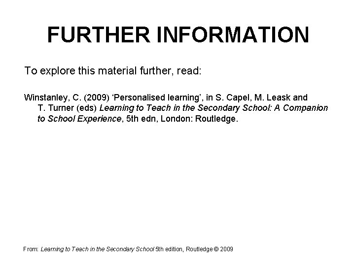 FURTHER INFORMATION To explore this material further, read: Winstanley, C. (2009) ‘Personalised learning’, in