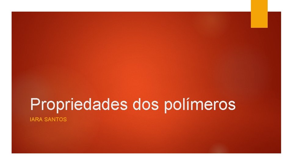 Propriedades dos polímeros IARA SANTOS 