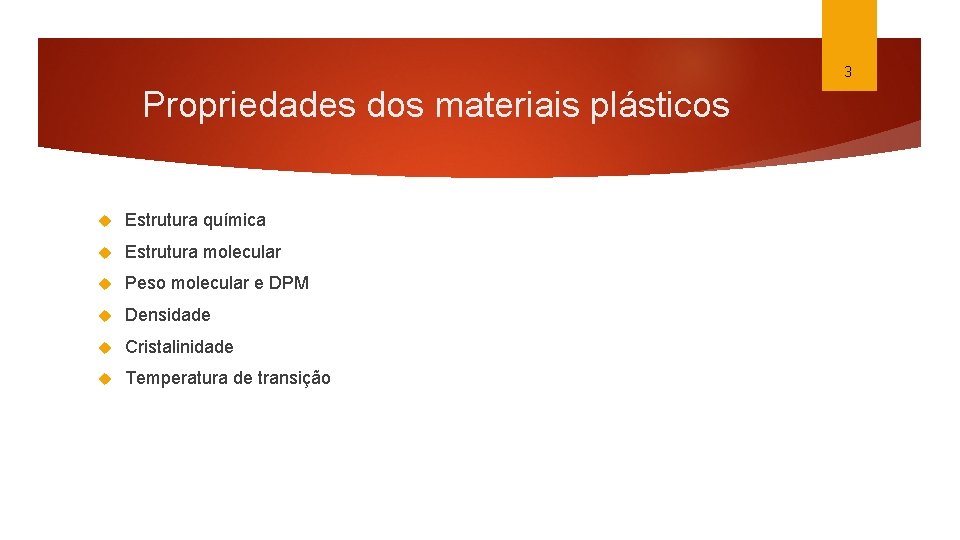 3 Propriedades dos materiais plásticos Estrutura química Estrutura molecular Peso molecular e DPM Densidade