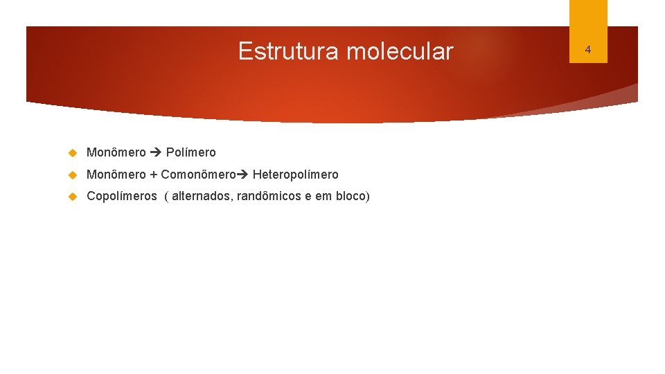 Estrutura molecular Monômero Polímero Monômero + Comonômero Heteropolímero Copolímeros ( alternados, randômicos e em