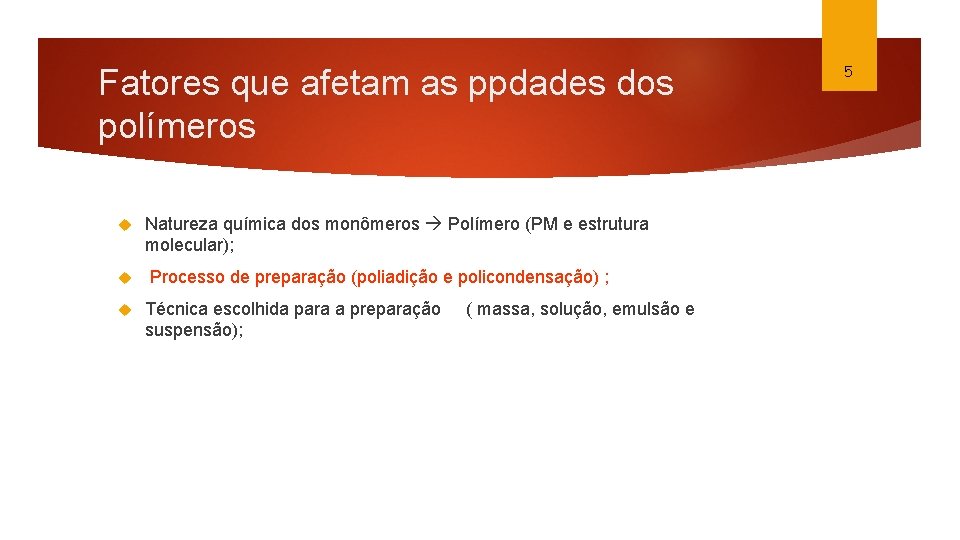 Fatores que afetam as ppdades dos polímeros Natureza química dos monômeros Polímero (PM e