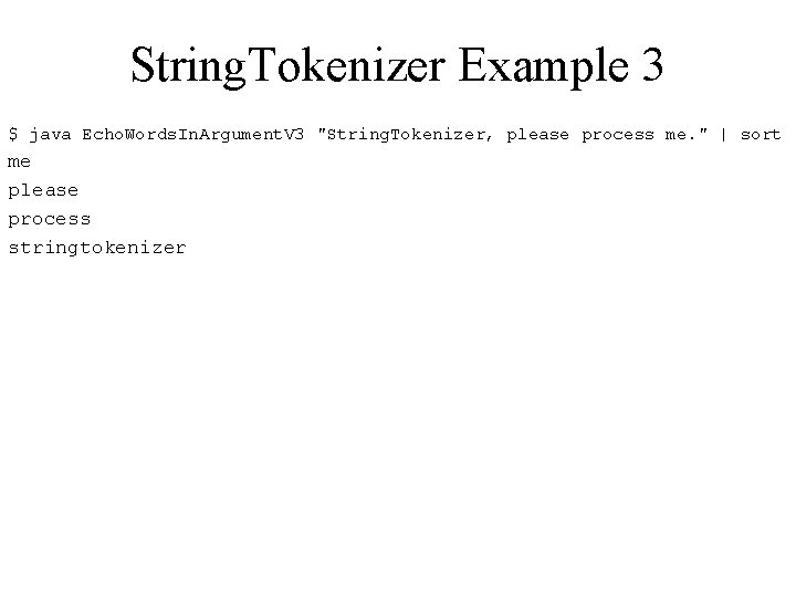 String. Tokenizer Example 3 $ java Echo. Words. In. Argument. V 3 "String. Tokenizer,