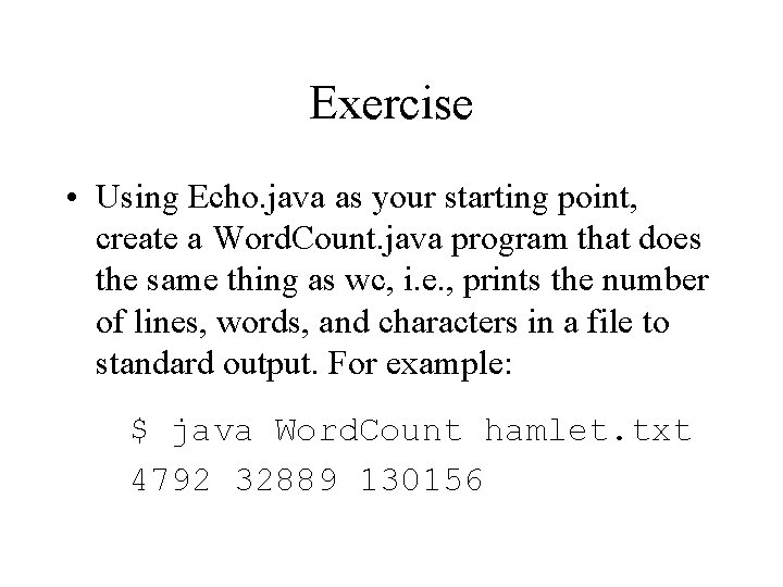 Exercise • Using Echo. java as your starting point, create a Word. Count. java