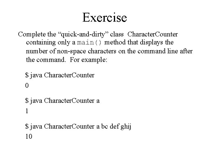 Exercise Complete the “quick-and-dirty” class Character. Counter containing only a main() method that displays