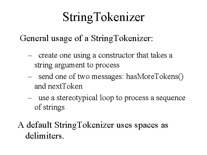 String. Tokenizer General usage of a String. Tokenizer: – create one using a constructor