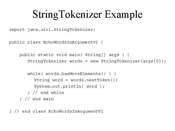 String. Tokenizer Example import java. util. String. Tokenizer; public class Echo. Words. In. Argument.