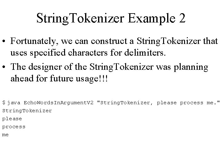 String. Tokenizer Example 2 • Fortunately, we can construct a String. Tokenizer that uses