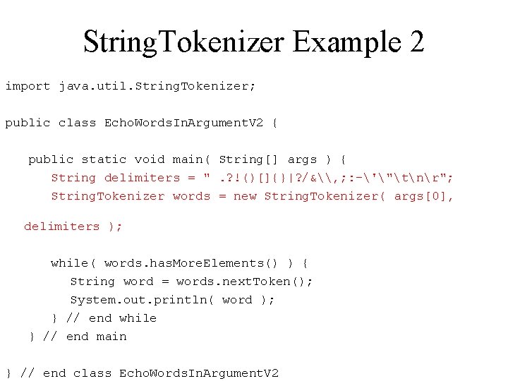 String. Tokenizer Example 2 import java. util. String. Tokenizer; public class Echo. Words. In.