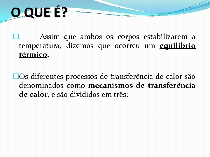 O QUE É? � Assim que ambos os corpos estabilizarem a temperatura, dizemos que