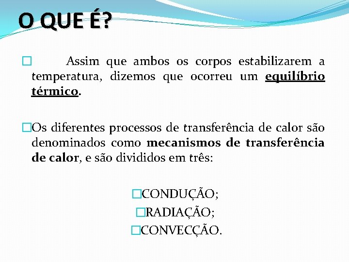 O QUE É? � Assim que ambos os corpos estabilizarem a temperatura, dizemos que