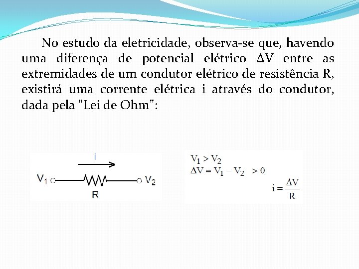 No estudo da eletricidade, observa-se que, havendo uma diferença de potencial elétrico ∆V entre