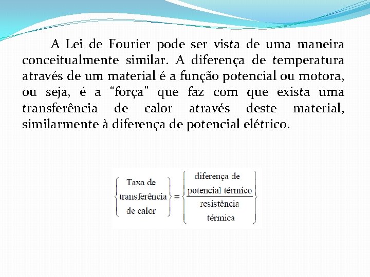 A Lei de Fourier pode ser vista de uma maneira conceitualmente similar. A diferença