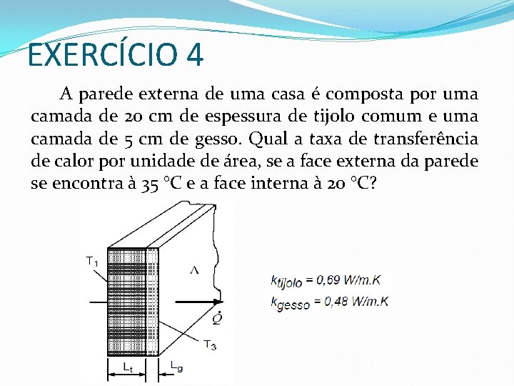 EXERCÍCIO 4 A parede externa de uma casa é composta por uma camada de