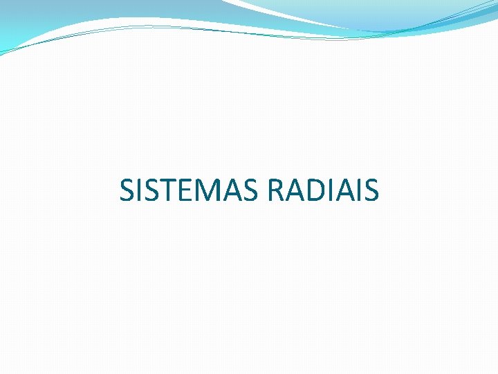 SISTEMAS RADIAIS 