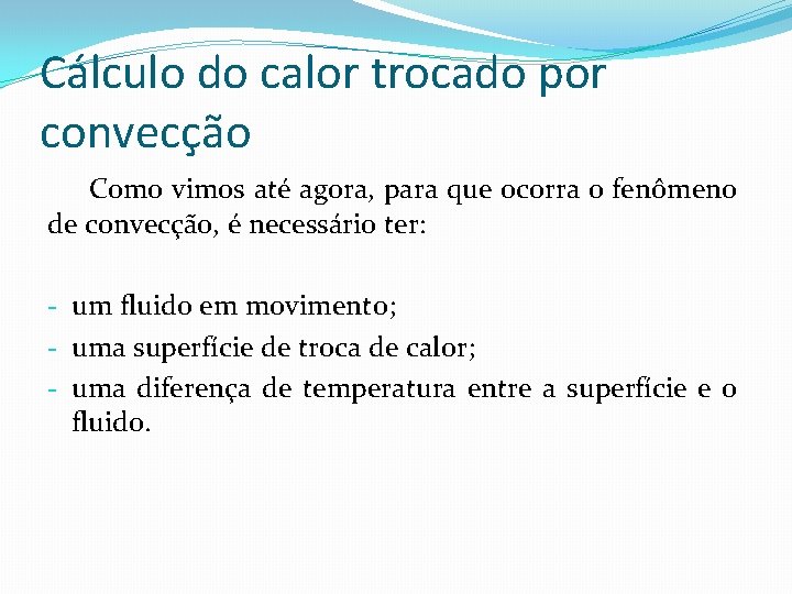 Cálculo do calor trocado por convecção Como vimos até agora, para que ocorra o