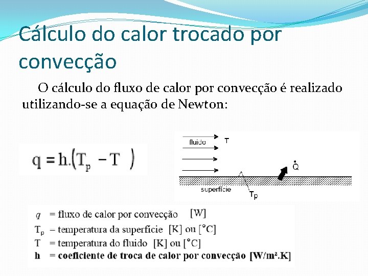 Cálculo do calor trocado por convecção O cálculo do fluxo de calor por convecção