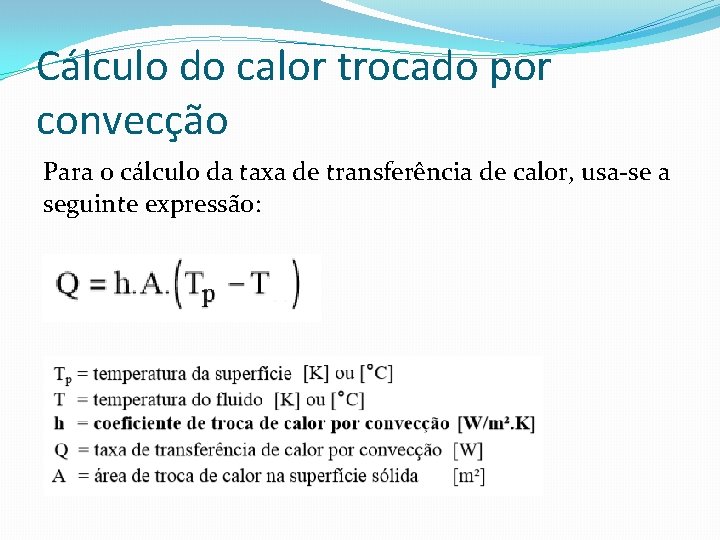 Cálculo do calor trocado por convecção Para o cálculo da taxa de transferência de