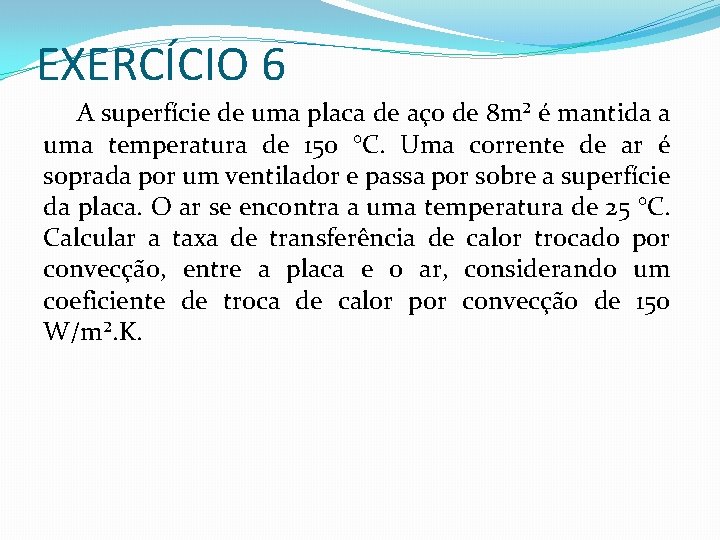 EXERCÍCIO 6 A superfície de uma placa de aço de 8 m² é mantida