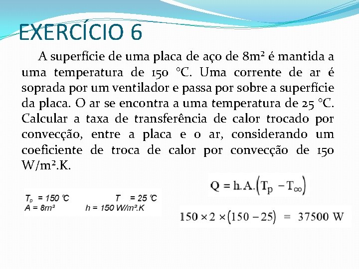 EXERCÍCIO 6 A superfície de uma placa de aço de 8 m² é mantida