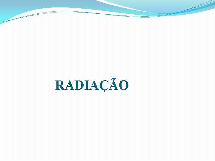 RADIAÇÃO 