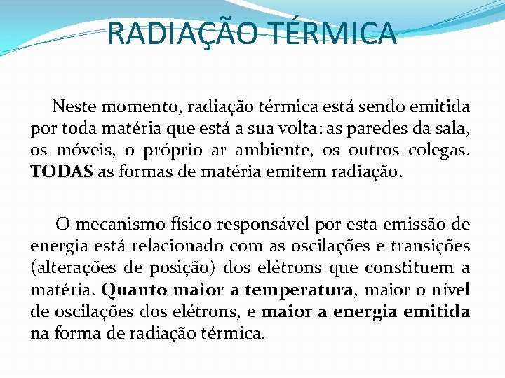 RADIAÇÃO TÉRMICA Neste momento, radiação térmica está sendo emitida por toda matéria que está