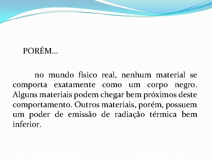 PORÉM. . . no mundo físico real, nenhum material se comporta exatamente como um