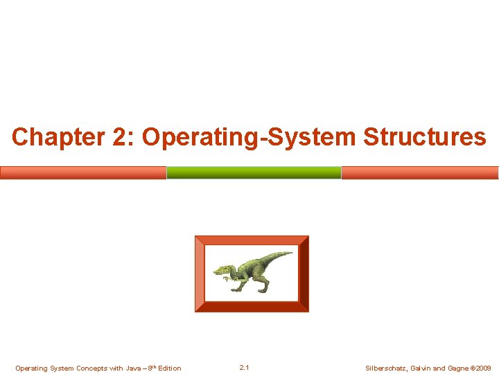 Chapter 2: Operating-System Structures Operating System Concepts with Java – 8 th Edition 2.