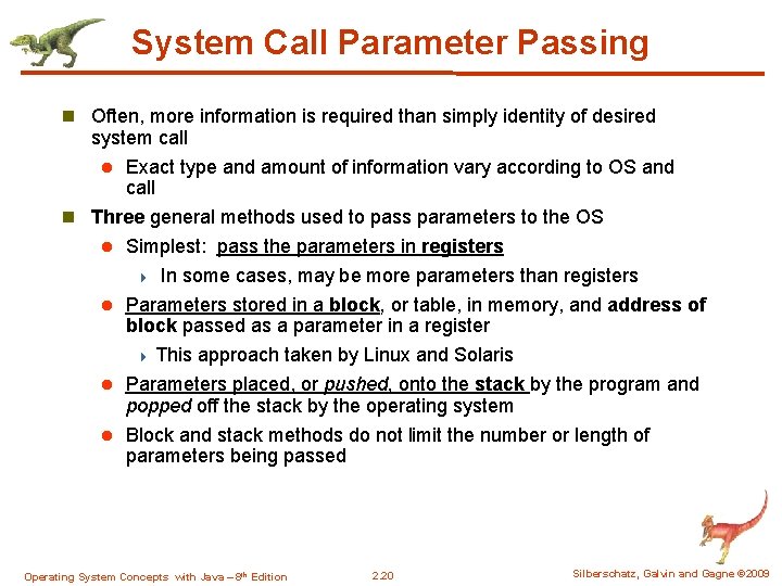 System Call Parameter Passing n Often, more information is required than simply identity of