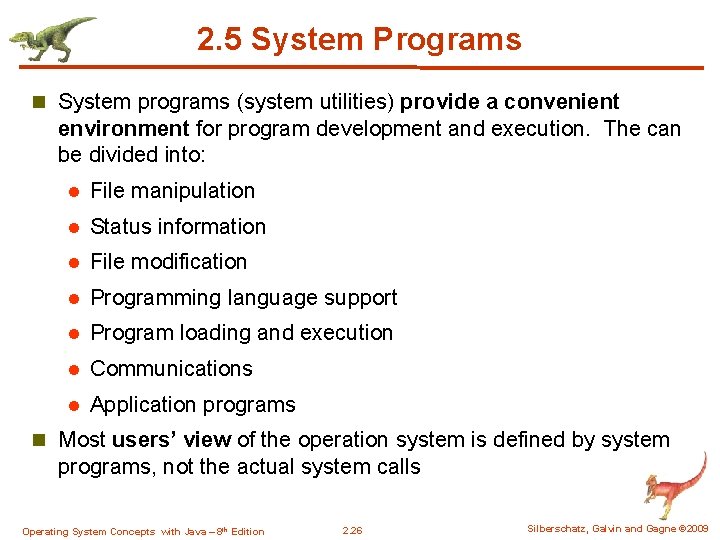 2. 5 System Programs n System programs (system utilities) provide a convenient environment for