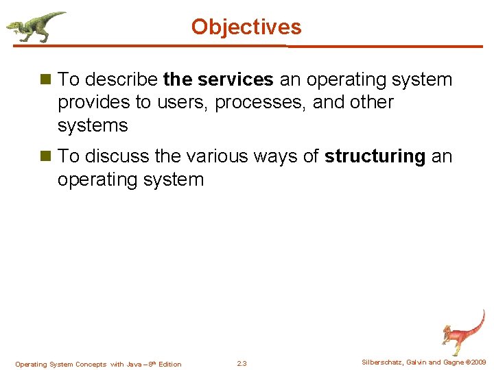 Objectives n To describe the services an operating system provides to users, processes, and